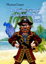 Der Piraten-Papagei auf der geheimnisvollen Insel Cover des Buches Der Piraten-Papagei auf der geheimnisvollen Insel (ISBN: 9783957537690)