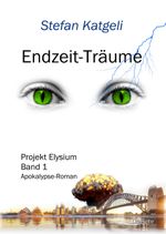 Endzeit-Träume - Projekt Elysium Band 1 - Endzeit-Roman Cover des Buches Endzeit-Träume - Projekt Elysium Band 1 - Endzeit-Roman (ISBN: 9783957537836)