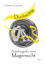 Durchsichtig - Autobiografie einer Magersucht Cover des Buches Durchsichtig - Autobiografie einer Magersucht (ISBN: 9783957537874)