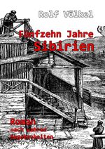 Fünfzehn Jahre Sibirien - Roman nach wahren Begebenheiten Cover des Buches Fünfzehn Jahre Sibirien - Roman nach wahren Begebenheiten (ISBN: 9783957537942)