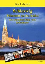 Schleswig - Filmstadt an der Schlei - Der besondere Film- und Reiseführer Cover des Buches Schleswig - Filmstadt an der Schlei - Der besondere Film- und Reiseführer (ISBN: 9783957538123)