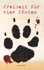 Freiheit für vier Pfoten - Hunde-Roman Cover des Buches Freiheit für vier Pfoten - Hunde-Roman (ISBN: 9783957538178)
