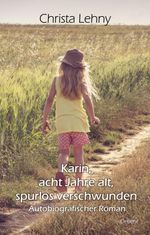 Karin, acht Jahre alt, spurlos verschwunden - Autobiografischer Roman Cover des Buches Karin, acht Jahre alt, spurlos verschwunden - Autobiografischer Roman (ISBN: 9783957538291)