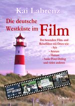 Die deutsche Westküste im Film - Der besondere Film- und Reiseführer mit Orten wie: - Sylt - Amrum - Husum - Sankt Peter-Ording und vielen anderen Cover des Buches Die deutsche Westküste im Film - Der besondere Film- und Reiseführer mit Orten wie: - Sylt - Amrum - Husum - Sankt Peter-Ording und vielen anderen (ISBN: 9783957538956)