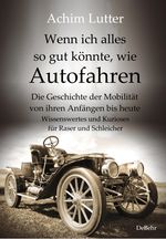 Wenn ich alles so gut könnte, wie Autofahren - Die Geschichte der Mobilität von ihren Anfängen bis heute - Wissenswertes und Kurioses für Raser und Schleicher Cover des Buches Wenn ich alles so gut könnte, wie Autofahren - Die Geschichte der Mobilität von ihren Anfängen bis heute - Wissenswertes und Kurioses für Raser und Schleicher (ISBN: 9783957538994)