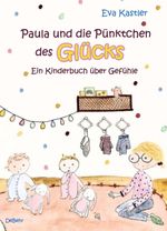 Paula und die Pünktchen des Glücks - Ein Kinderbuch über Gefühle Cover des Buches Paula und die Pünktchen des Glücks - Ein Kinderbuch über Gefühle (ISBN: 9783957539007)