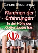 Flammen der Erfahrungen - In der Hölle des Gottesstaates Iran - Autobiografie Cover des Buches Flammen der Erfahrungen - In der Hölle des Gottesstaates Iran - Autobiografie (ISBN: 9783957539441)