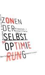 Zonen der Selbstoptimierung: Berichte aus der Leistungsgesellschaft Cover des Buches Zonen der Selbstoptimierung: Berichte aus der Leistungsgesellschaft (ISBN: 9783957571540)