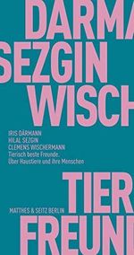 Tierisch beste Freunde: Über Haustiere und ihre Menschen (Fröhliche Wissenschaft) Cover des Buches Tierisch beste Freunde: Über Haustiere und ihre Menschen (Fröhliche Wissenschaft) (ISBN: 9783957574817)