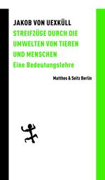 Streifzüge durch die Umwelten von Tieren und Menschen Cover des Buches Streifzüge durch die Umwelten von Tieren und Menschen (ISBN: 9783957576835)