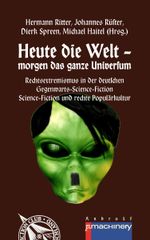 Heute die Welt - morgen das ganze Universum: Rechtsextremismus in der deutschen Gegenwarts-Science-Fiction | Science-Fiction und rechte Populärkultur (AndroSF) Cover des Buches Heute die Welt - morgen das ganze Universum: Rechtsextremismus in der deutschen Gegenwarts-Science-Fiction | Science-Fiction und rechte Populärkultur (AndroSF) (ISBN: 9783957650498)