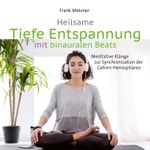 Heilsame Tiefe Entspannung mit binauralen Beats Cover des Buches Heilsame Tiefe Entspannung mit binauralen Beats (ISBN: 9783957664129)