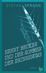 Henry Becker und der Sommer der Erinnerung Cover des Buches Henry Becker und der Sommer der Erinnerung (ISBN: 9783957713100)