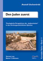 Den Juden zuerst: Theologische Perspektiven der „Judenmission“ in den kirchengeschichtlichen Epochen Cover des Buches Den Juden zuerst: Theologische Perspektiven der „Judenmission“ in den kirchengeschichtlichen Epochen (ISBN: 9783957760234)