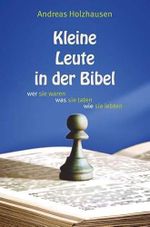Kleine Leute in der Bibel: wer sie waren – was sie taten – wie sie lebten Cover des Buches Kleine Leute in der Bibel: wer sie waren – was sie taten – wie sie lebten (ISBN: 9783957761484)