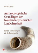 Anthroposophische Grundlagen der biologisch-dynamischen Landwirtschaft: Band I: Einführung in die Anthroposophie Cover des Buches Anthroposophische Grundlagen der biologisch-dynamischen Landwirtschaft: Band I: Einführung in die Anthroposophie (ISBN: 9783957791634)