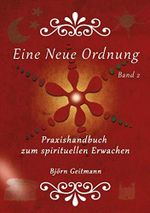 Eine Neue Ordnung: Praxishandbuch zum spirituellen Erwachen Cover des Buches Eine Neue Ordnung: Praxishandbuch zum spirituellen Erwachen (ISBN: 9783957810571)