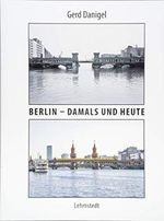 Berlin – damals und heute: Fotografien Cover des Buches Berlin – damals und heute: Fotografien (ISBN: 9783957970770)