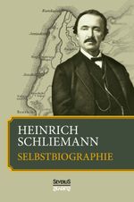 Heinrich Schliemann: Selbstbiographie Cover des Buches Heinrich Schliemann: Selbstbiographie (ISBN: 9783958011076)