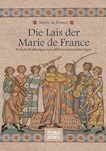 Die Lais der Marie de France: Poetische Erzählungen nach altbretonischen Liebessagen Cover des Buches Die Lais der Marie de France: Poetische Erzählungen nach altbretonischen Liebessagen (ISBN: 9783958017757)