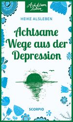 Achtsame Wege aus der Depression Cover des Buches Achtsame Wege aus der Depression (ISBN: 9783958031753)