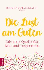 Die Lust am Guten Cover des Buches Die Lust am Guten (ISBN: 9783958032484)
