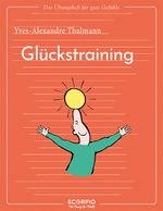 Das Übungsheft für gute Gefühle – Glückstraining Cover des Buches Das Übungsheft für gute Gefühle – Glückstraining (ISBN: 9783958034730)