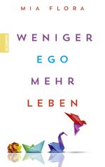 Weniger Ego ... mehr Leben Cover des Buches Weniger Ego ... mehr Leben (ISBN: 9783958035669)