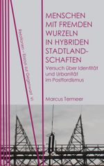 Menschen mit fremden Wurzeln in hybriden Stadtlandschaften Cover des Buches Menschen mit fremden Wurzeln in hybriden Stadtlandschaften (ISBN: 9783958080157)