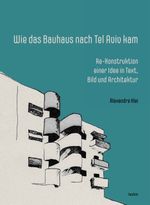 Wie das Bauhaus nach Tel Aviv kam Cover des Buches Wie das Bauhaus nach Tel Aviv kam (ISBN: 9783958082441)