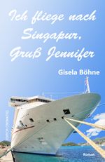 Ich fliege nach Singapur, Gruß Jennifer Cover des Buches Ich fliege nach Singapur, Gruß Jennifer (ISBN: 9783958130562)