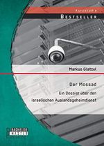Der Mossad: Ein Dossier über den israelischen Auslandsgeheimdienst Cover des Buches Der Mossad: Ein Dossier über den israelischen Auslandsgeheimdienst (ISBN: 9783958200791)