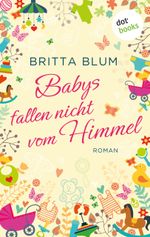 Babys fallen nicht vom Himmel Cover des Buches Babys fallen nicht vom Himmel (ISBN: 9783958241855)