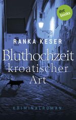 Bluthochzeit kroatischer Art Cover des Buches Bluthochzeit kroatischer Art (ISBN: 9783958245013)