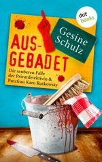 Ausgebadet: Die sauberen Fälle der Privatdetektivin & Putzfrau Karo Rutkowsky - Band 1 Cover des Buches Ausgebadet: Die sauberen Fälle der Privatdetektivin & Putzfrau Karo Rutkowsky - Band 1 (ISBN: 9783958245754)