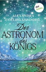 Der Astronom des Königs Cover des Buches Der Astronom des Königs (ISBN: 9783958246812)