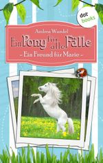 Ein Pony für alle Fälle - Erster Roman: Ein Freund für Marie Cover des Buches Ein Pony für alle Fälle - Erster Roman: Ein Freund für Marie (ISBN: 9783958249233)