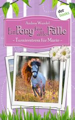 Ein Pony für alle Fälle - Dritter Roman: Turnierstress für Marie Cover des Buches Ein Pony für alle Fälle - Dritter Roman: Turnierstress für Marie (ISBN: 9783958249875)