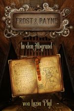 Frost & Payne - Die mechanischen Kinder 2: In den Abgrund (Bände 4-6) Cover des Buches Frost & Payne - Die mechanischen Kinder 2: In den Abgrund (Bände 4-6) (ISBN: 9783958342781)
