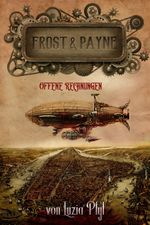 Frost & Payne - Die mechanischen Kinder 3: Offene Rechnungen Cover des Buches Frost & Payne - Die mechanischen Kinder 3: Offene Rechnungen (ISBN: 9783958342972)