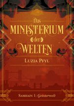Das Ministerium der Welten - Samhain 1: Geisterwelten Cover des Buches Das Ministerium der Welten - Samhain 1: Geisterwelten (ISBN: 9783958343245)