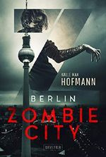BERLIN ZOMBIE CITY: Horrorthriller (Berlin Zombies 1) Cover des Buches BERLIN ZOMBIE CITY: Horrorthriller (Berlin Zombies 1) (ISBN: 9783958354432)