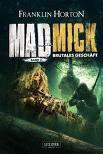 MAD MICK - BRUTALES GESCHÄFT Cover des Buches MAD MICK - BRUTALES GESCHÄFT (ISBN: 9783958357358)