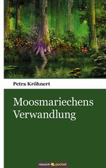 Moosmariechens Verwandlung Cover des Buches Moosmariechens Verwandlung (ISBN: 9783958409835)