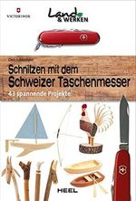 Schnitzen mit dem Schweizer Taschenmesser: 43 spannende Projekte: Land & Werken - Die Reihe für Nachhaltigkeit und Selbstversorgung Cover des Buches Schnitzen mit dem Schweizer Taschenmesser: 43 spannende Projekte: Land & Werken - Die Reihe für Nachhaltigkeit und Selbstversorgung (ISBN: 9783958432321)