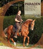 Paraden richtig reiten: Das Mysterium der Hilfengebung Cover des Buches Paraden richtig reiten: Das Mysterium der Hilfengebung (ISBN: 9783958470026)
