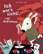 Ich war’s nicht!, sagt Robinhund Cover des Buches Ich war’s nicht!, sagt Robinhund (ISBN: 9783958541054)