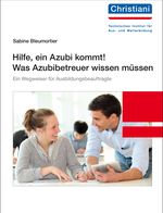 Hilfe, ein Azubi kommt! Was Azubibetreuer wissen müssen Cover des Buches Hilfe, ein Azubi kommt! Was Azubibetreuer wissen müssen (ISBN: 9783958633384)