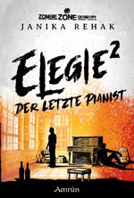 Zombie Zone Germany: Elegie 2: Der letzte Pianist Cover des Buches Zombie Zone Germany: Elegie 2: Der letzte Pianist (ISBN: 9783958695313)