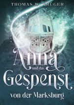 Anna und das Gespenst von der Marksburg Cover des Buches Anna und das Gespenst von der Marksburg (ISBN: 9783958760240)
